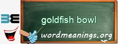 WordMeaning blackboard for goldfish bowl